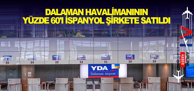 Dalaman-havalimanının-yüzde-60'ı-İspanyol-şirkete-satıldı