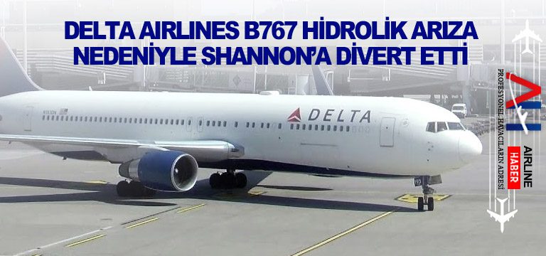 Delta-Airlines-B767-hidrolik-arıza-nedeniyle-Shannon’a-divert-etti