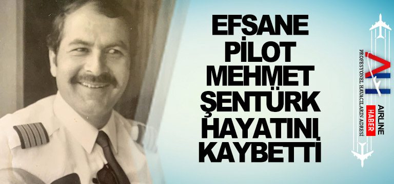 Efsane-pilot-Mehmet-Şentürk-hayatını-kaybetti