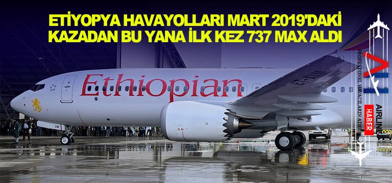 Etiyopya-Havayolları-Mart-2019'daki-kazadan-bu-yana-ilk-kez-737-Max-aldı