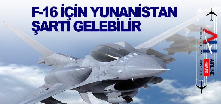 F-16-için-Yunanistan-şartı-gelebilir