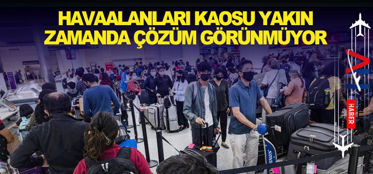 Havaalanları-kaosu-yakın-zamanda-çözüm-görünmüyor