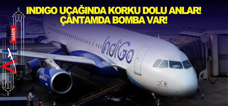 IndiGo-uçağında-korku-dolu-anlar!-Çantamda-bomba-var!