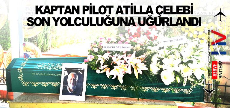 Kaptan-Pilot-Atilla-Çelebi-son-yolculuğuna-uğurlandı