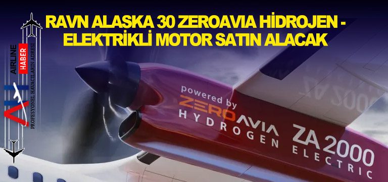 Ravn-Alaska-30-ZeroAvia-Hidrojen-Elektrikli-Motor-Satın-Alacak