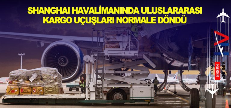 Shanghai-Havalimanında-Uluslararası-Kargo-Uçuşları-Normale-Döndü