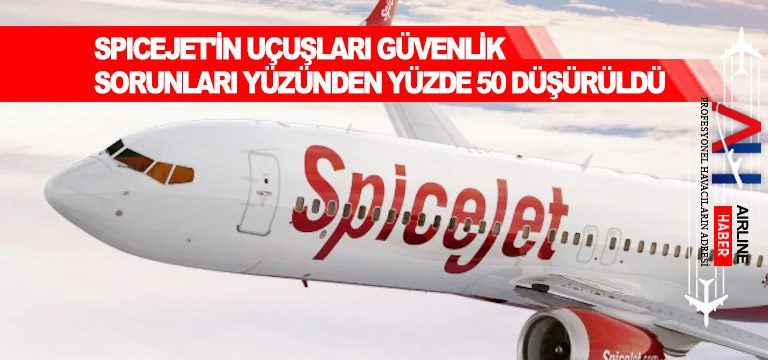 Spicejet'in-Uçuşları-Güvenlik-Sorunları-Yüzünden-Yüzde-50-Düşürüldü