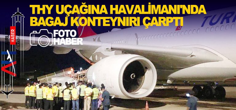 THY-uçağına-havalimanı'nda-bagaj-konteynırı-çarptı