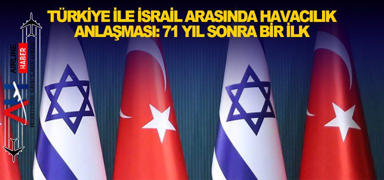 Türkiye-ile-İsrail-arasında-havacılık-anlaşması-71-yıl-sonra-bir-ilk