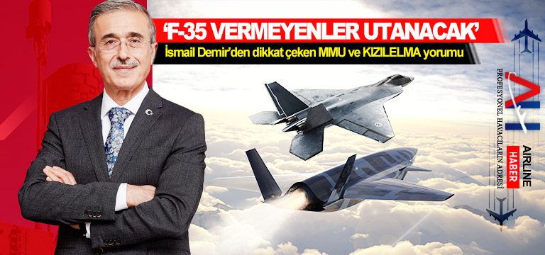 ‘F-35-vermeyenler-utanacak’-İsmail-Demir'den-dikkat-çeken-MMU-ve-KIZILELMA-yorumu