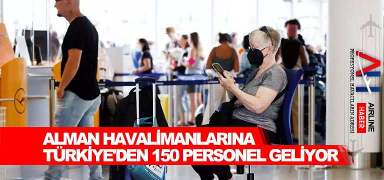 Alman-havalimanlarına-Türkiye'den-150-personel-geliyor