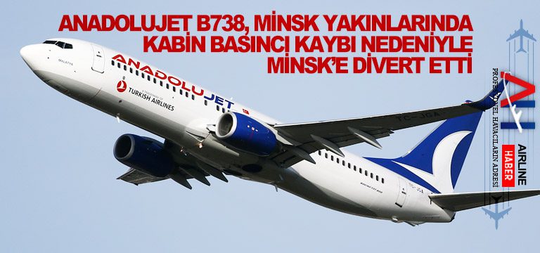 Anadolujet-B738,-Minsk-yakınlarında-kabin-basıncı-kaybı-nedeniyle-Minsk’e-divert-etti