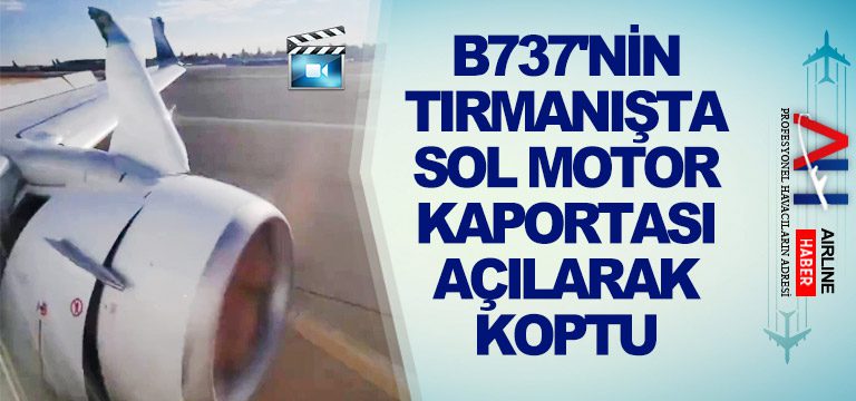 B737'nin-tırmanışta-sol-motor-kaportası-açılarak-koptu