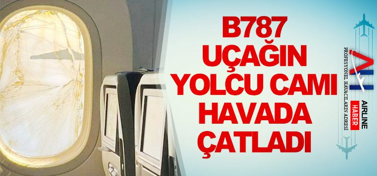 B787-uçağın-yolcu-camı-havada-çatladı