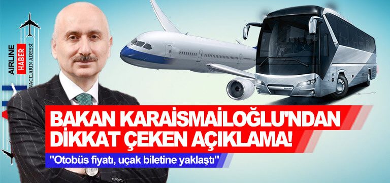 Bakan-Karaismailoğlu-Otobüs-fiyatı,-uçak-biletine-yaklaştı