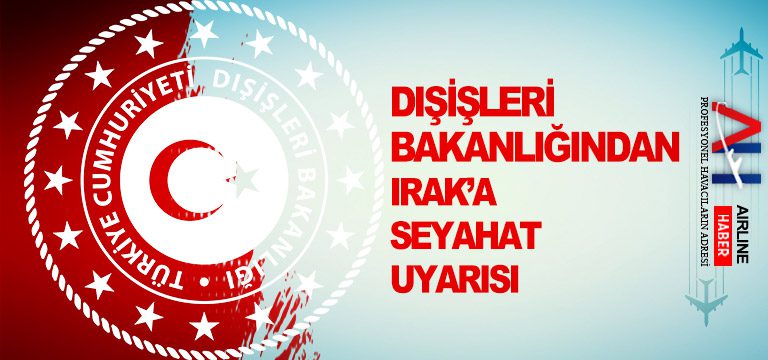 Dışişleri-Bakanlığından-Irak’a-seyahat-uyarısı