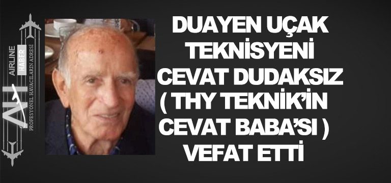 Duayen-Uçak-Teknisyeni-Cevat-Dudaksız-(THY-Teknik’in-Cevat-BABA’sı)-vefat-etti