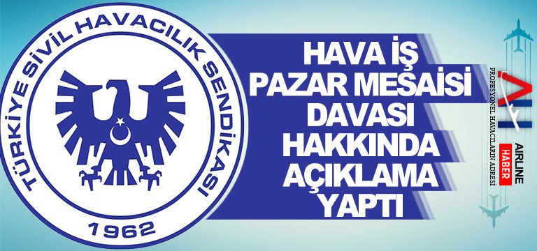 Hava-İş-pazar-mesaisi-davası-hakkında-açıklama-yaptı