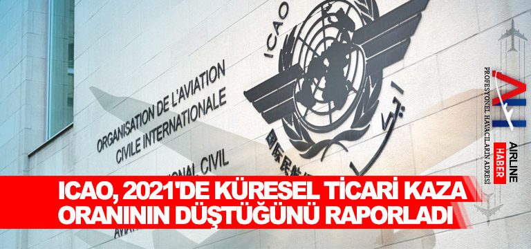 ICAO,-2021'de-Küresel-Ticari-Kaza-Oranının-Düştüğünü-Raporladı