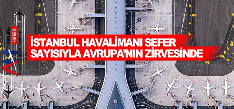 İstanbul-Havalimanı-sefer-sayısıyla-Avrupa’nın-zirvesinde