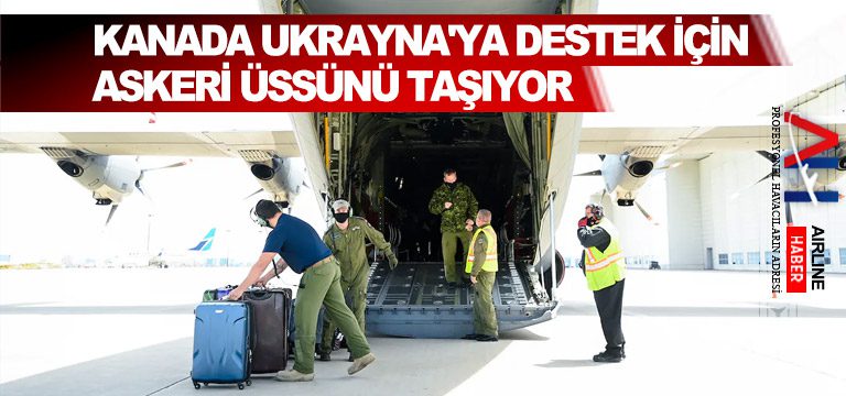 Kanada-Ukrayna'ya-destek-için-askeri-üssünü-taşıyor