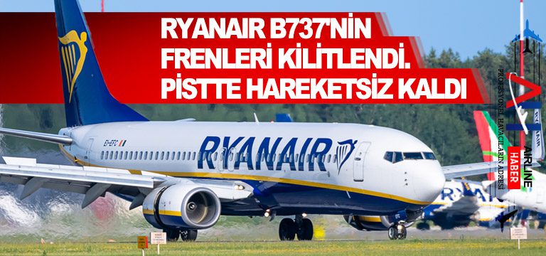 Ryanair-B737'nin-frenleri-kilitlendi.-Pistte-hareketsiz-kaldı