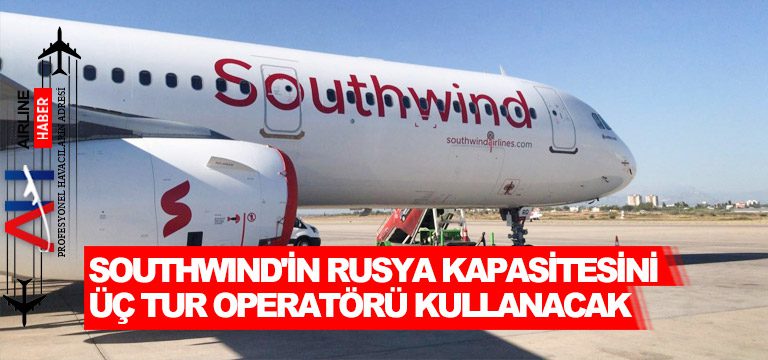 Southwind'in-Rusya-kapasitesini-üç-tur-operatörü-kullanacak