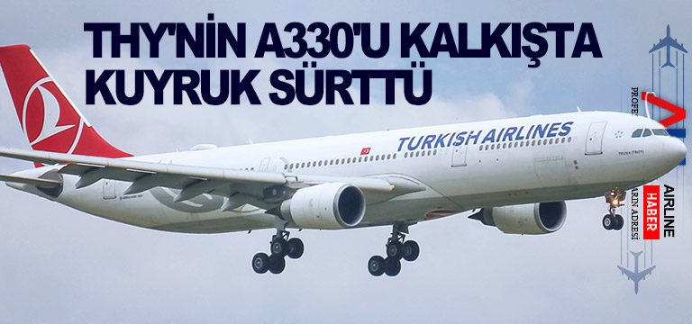 THY'nin-A330'u-kalkışta-kuyruk-sürttü