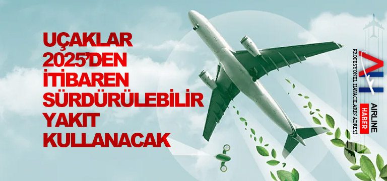 Uçaklar-2025’den-itibaren-sürdürülebilir-yakıt-kullanacak