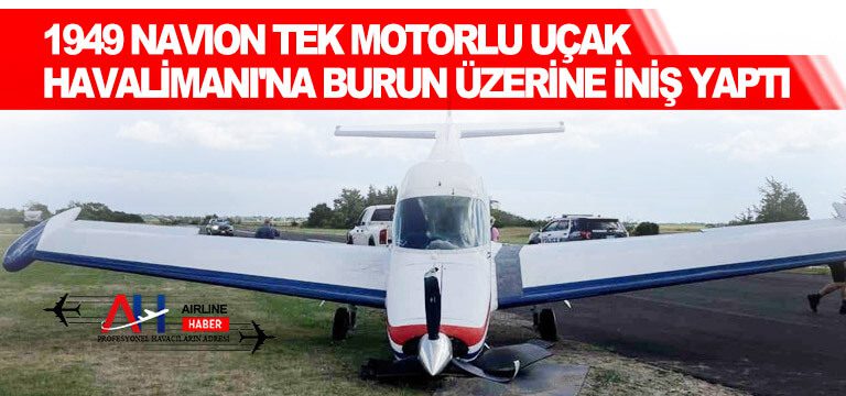 1949-Navion-tek-motorlu-uçak-Havalimanı'na-burun-üzerine-iniş-yaptı