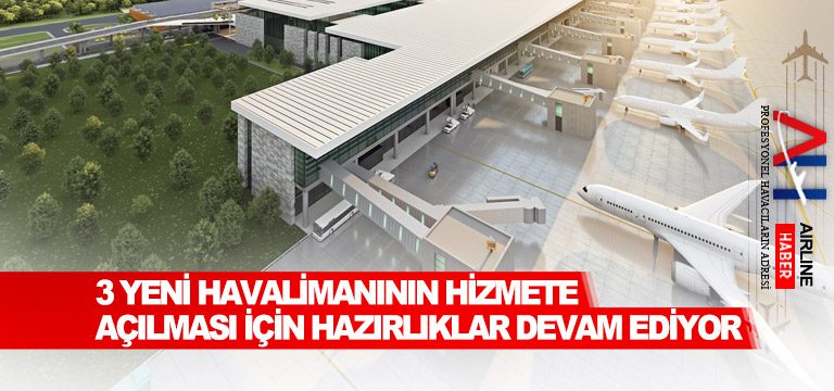 3-yeni-havalimanının-hizmete-açılması-için-hazırlıklar-devam-ediyor