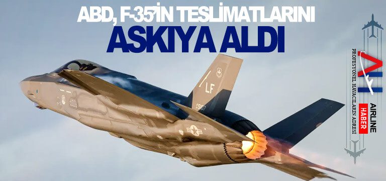 ABD,-F-35’in-teslimatlarını-askıya-aldı