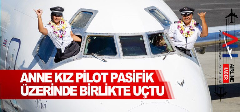 Anne-kız-pilot-pasifik-üzerinde-birlikte-uçtu