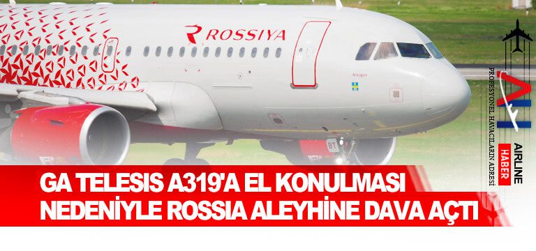 GA-Telesis-A319'a-el-konulması-nedeniyle-Rossia-aleyhine-dava-açtı