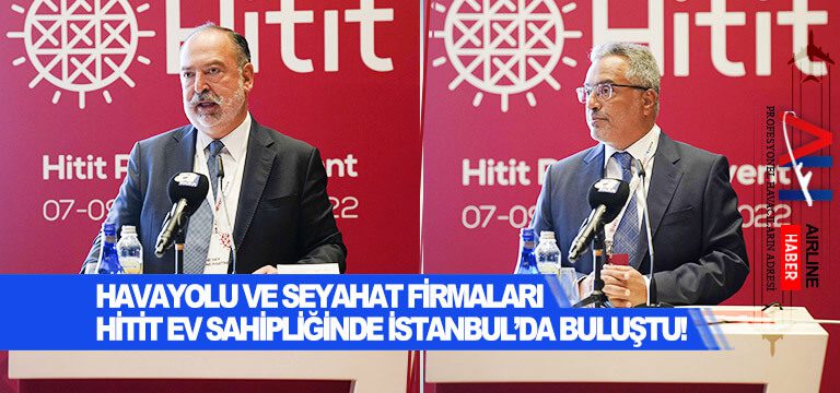 Havayolu-ve-seyahat-firmaları-Hitit-ev-sahipliğinde-İstanbul’da-buluştu!