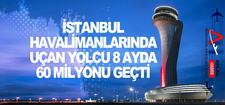 İstanbul-havalimanlarında-uçan-yolcu-8-ayda-60-milyonu-geçti