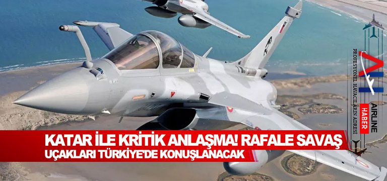 Katar-ile-kritik-anlaşma!-Rafale-savaş-uçakları-Türkiye'de-konuşlanacak