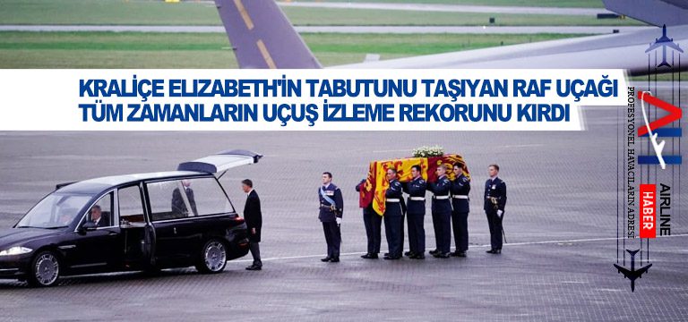 Kraliçe-Elizabeth'in-tabutunu-taşıyan-RAF-uçağı-tüm-zamanların-uçuş-izleme-rekorunu-kırdı