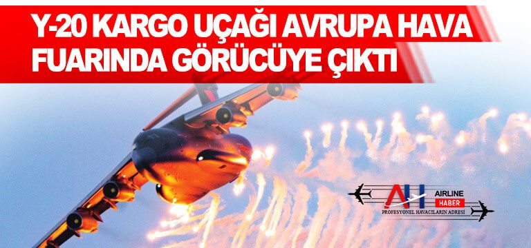 Y-20-kargo-uçağı-Avrupa-hava-fuarında-görücüye-çıktı