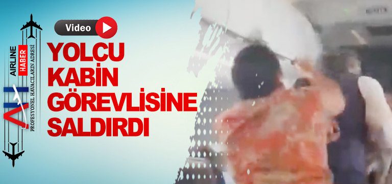 yolcu-kabin-görevlisine-saldırdı