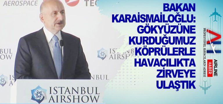 Bakan-Karaismailoğlu--Gökyüzüne-kurduğumuz-köprülerle-havacılıkta-zirveye-ulaştık