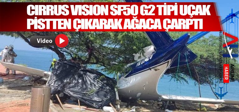 Cirrus-Vision-SF50-G2-tipi-uçak-pistten-çıkarak-ağaca-çarptı