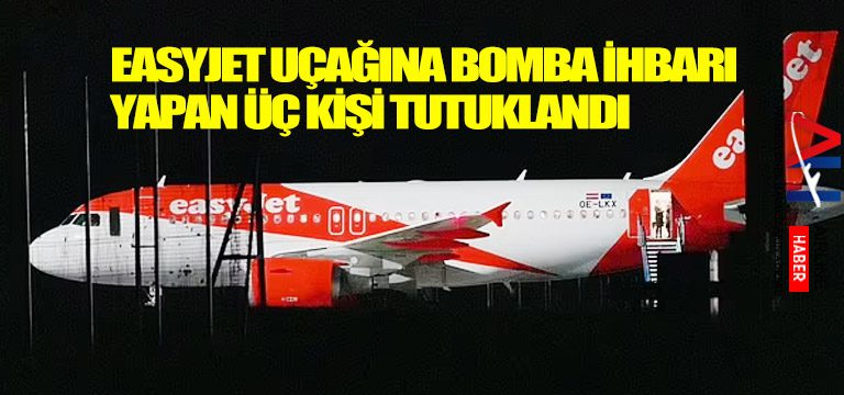 EasyJet-uçağına-bomba-ihbarı-yapan-üç-kişi-tutuklandı