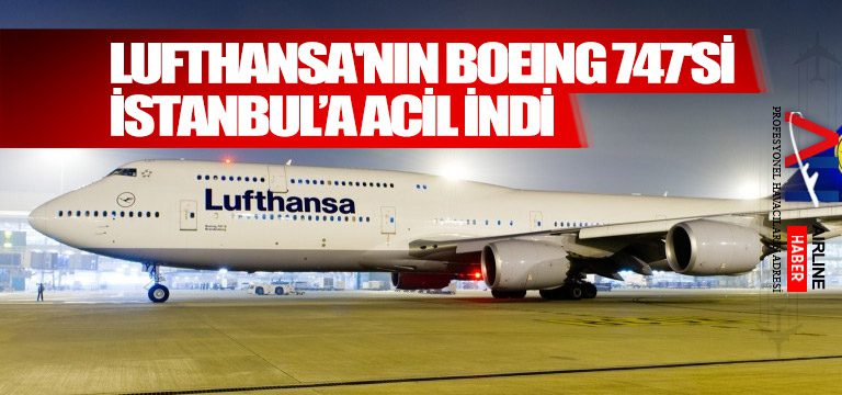 Lufthansa'nın-Boeing-747'si-İstanbul’a-acil-indi