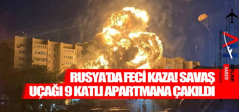 Rusya’da-feci-kaza!-Savaş-uçağı-9-katlı-apartmana-çakıldı