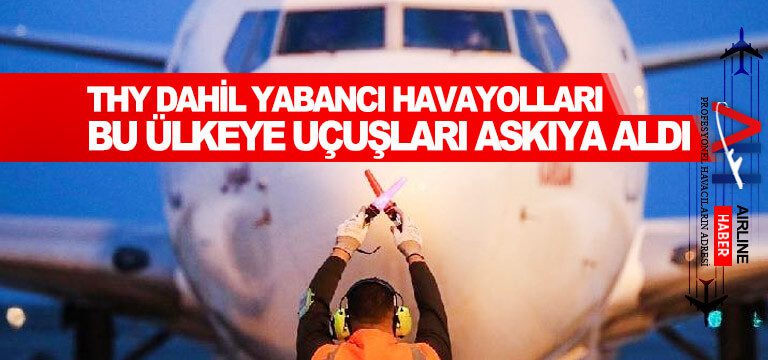 THY-dahil-yabancı-havayolları-bu-ülkeye-uçuşları-askıya-aldı