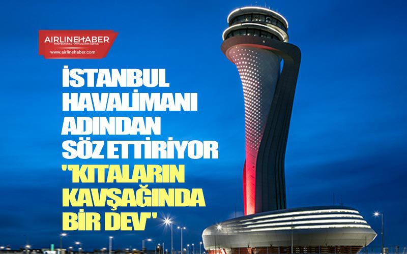 İstanbul-Havalimanı-adından-söz-ettiriyor