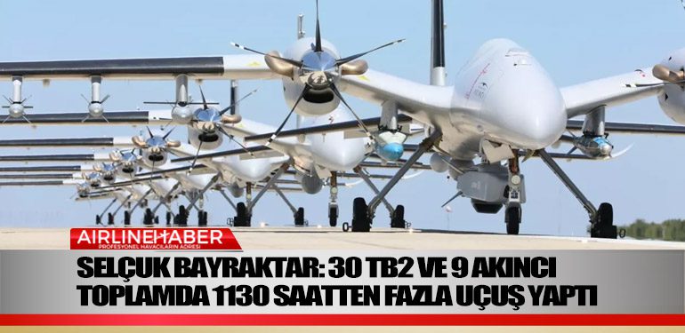 30-TB2-ve-9-AKINCI-toplamda-1130-saatten-fazla-uçuş-yaptı