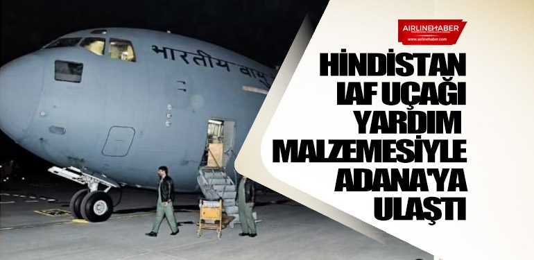 Hindistan-IAF-uçağı-yardım-malzemesiyle-Adana'ya-ulaştı