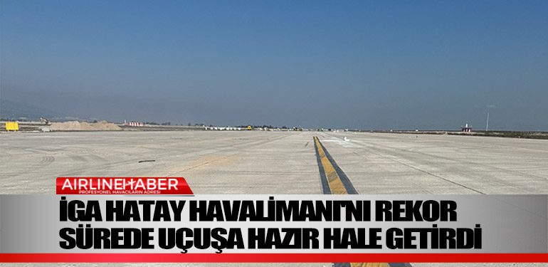 İGA-Hatay-Havalimanı'nı-rekor-sürede-uçuşa-hazır-hale-getirdi